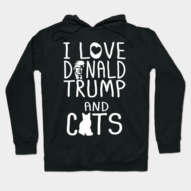 I Love Donald Trump & Cats MAGA 45 Kitty Cat Hoodie by cedricchungerxc